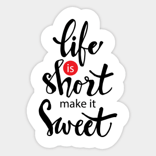 Life is short make it sweet. Sticker